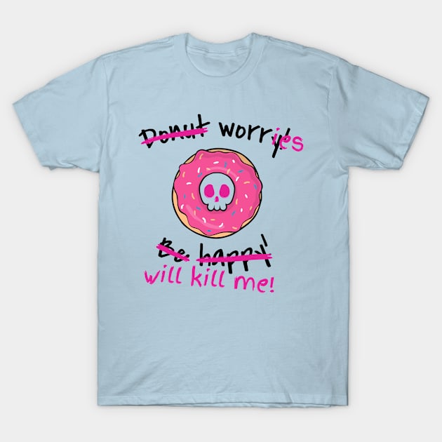 Donut worry T-Shirt by ShirtBricks